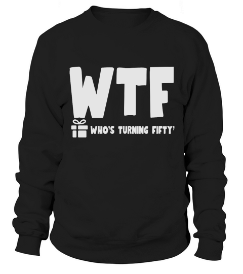 Whos Turning Fifty Funny 50th Birthday Sweatshirt Unisex