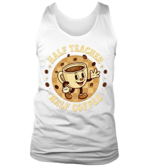 Half Teacher Half Coffee 02 Tank Top Unisex