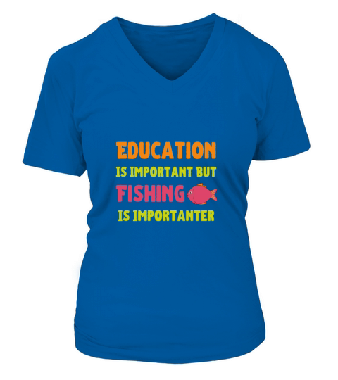Education Is Important But Fishing Is Importanter V-neck T-Shirt Woman