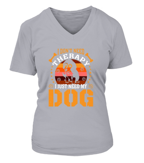 I dont need i just Need My Dog V-neck T-Shirt Woman