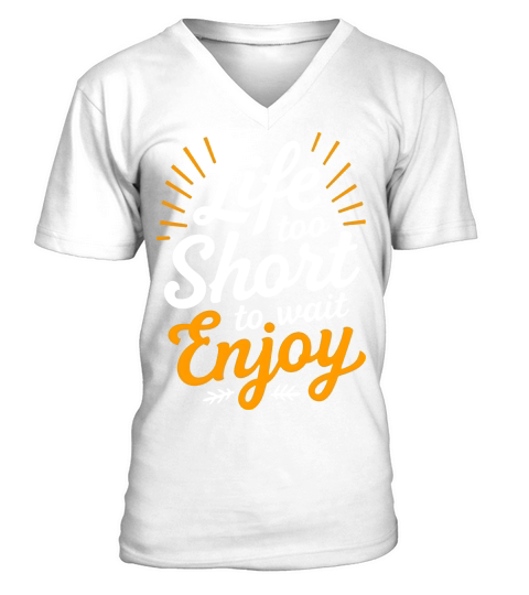 Life is too wait enjoy 2 V-Neck T-shirt
