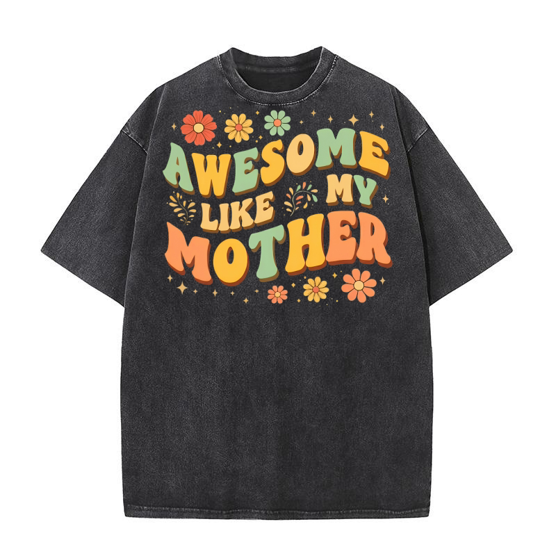 Awesome Like My Mother Washed T-Shirt