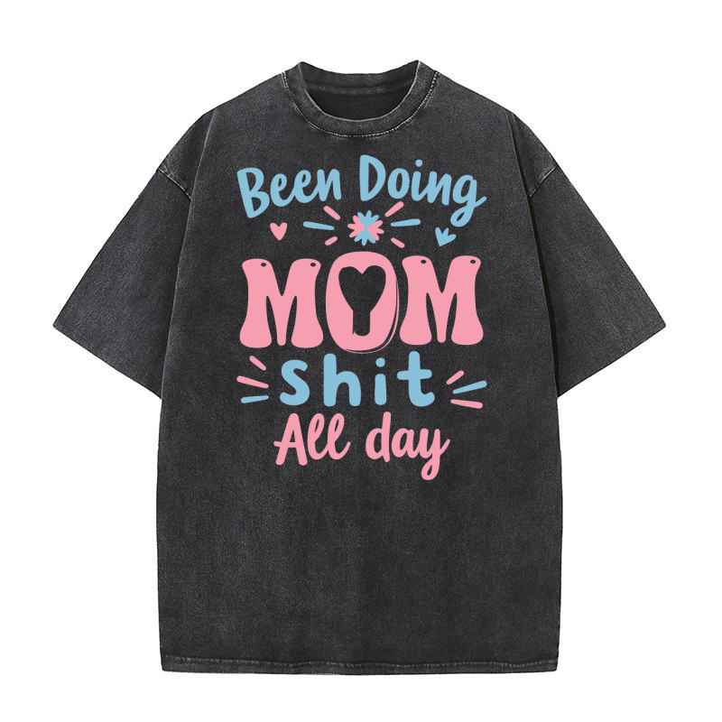 Been doing mom shit all day 02 Washed T-Shirt