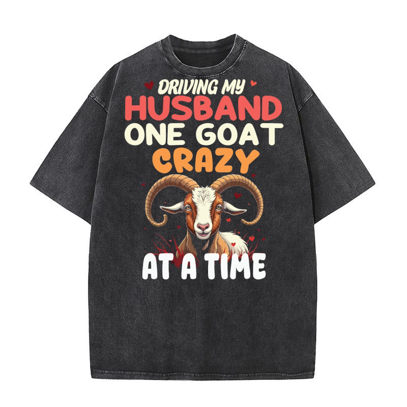 Driving my husband crazy one goat at a time 3 Washed T-Shirt