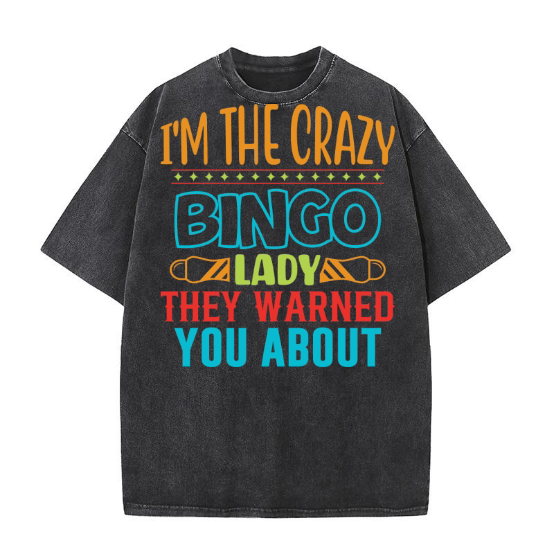 Im The Crazy Bingo Lady They Warned You About 03 Washed T-Shirt