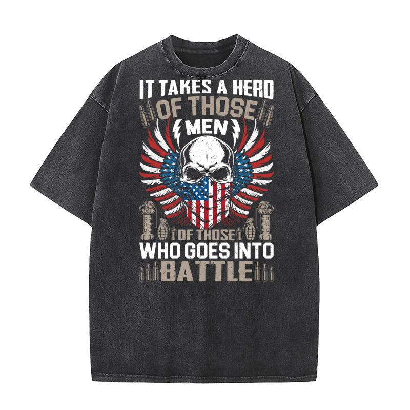 IT TAKES A HERO OF THOSE MEN OF THOSE WHO GOES INTO BATTLE Washed T-Shirt