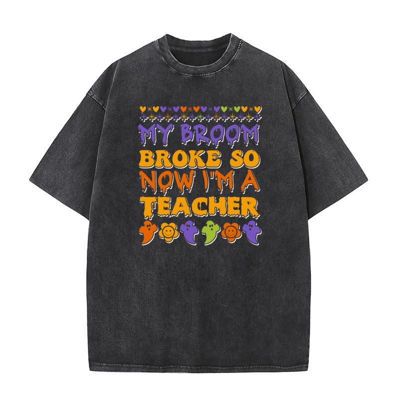 my broom broke so now im a teacher . halloween typography 02 Washed T-Shirt