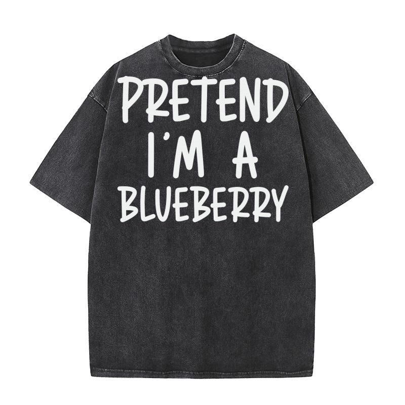Pretend Im a Blueberry Washed T-Shirt
