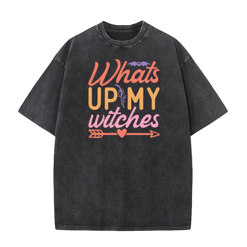 Whats up my witches Washed T-Shirt