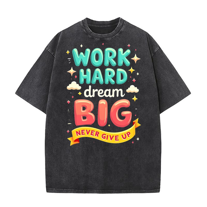 Work hard dream big Washed T-Shirt