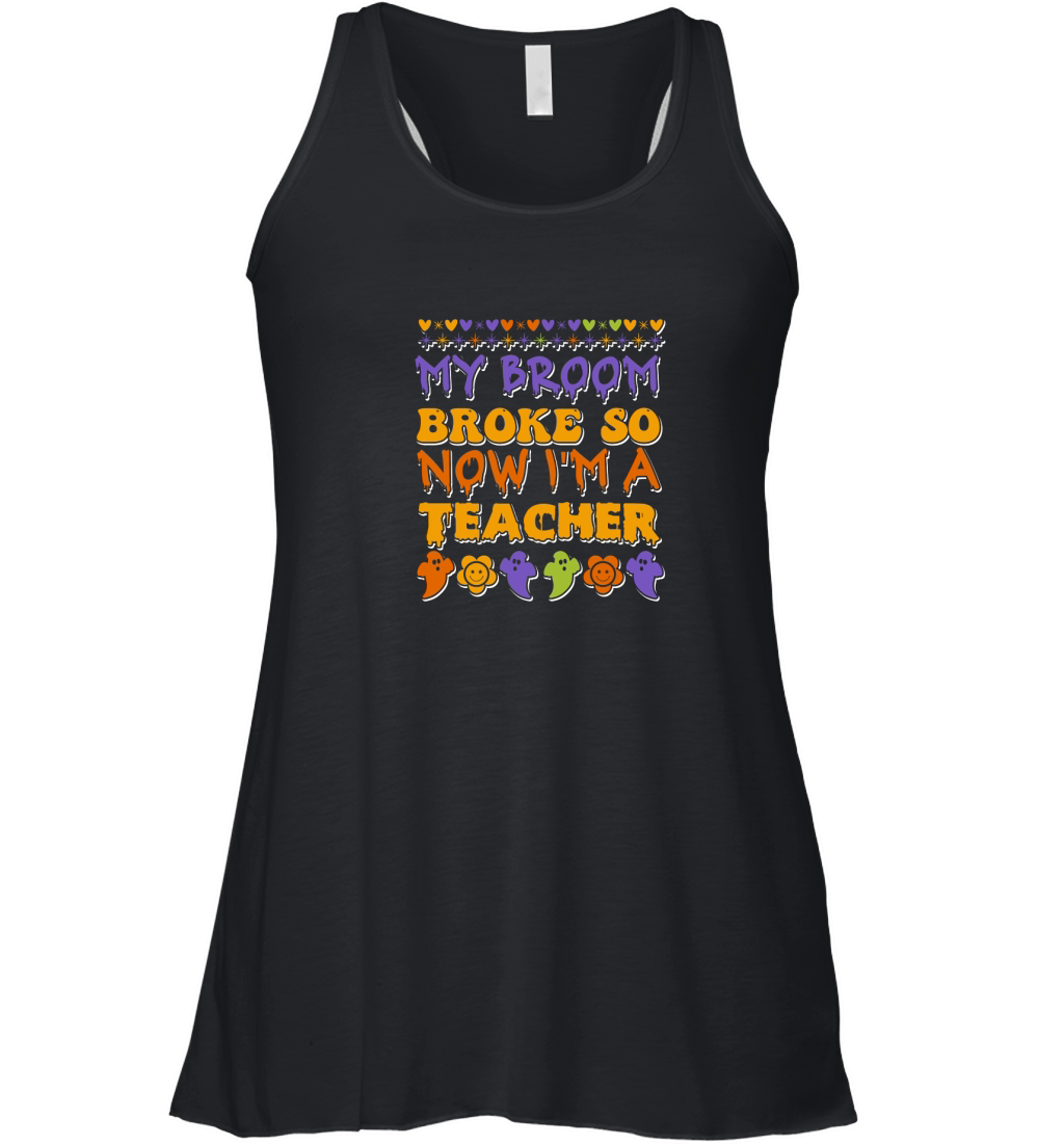 my broom broke so now im a teacher . halloween typography 02 Women's Flowy Tank Top