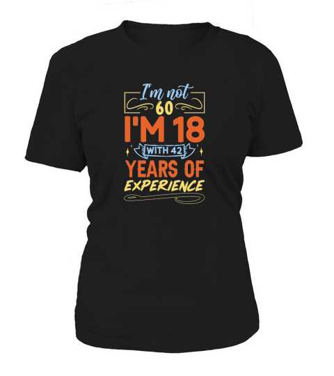 Im Not 60 Im 18 with 42 Years Experien   60th birthday Women's T-Shirt