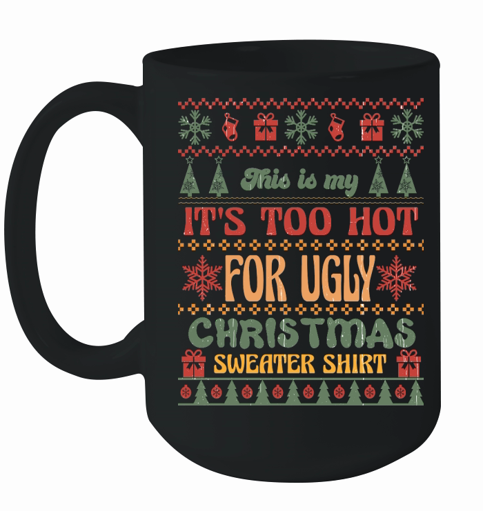 This is my Its Too Hot For Ugly Christmas Ceramic Mug