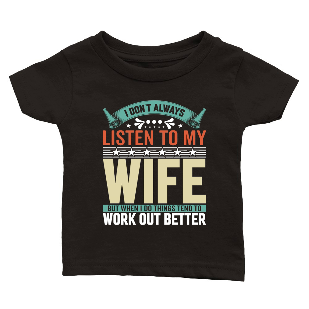 i dont always listen to my wife 1 Classic Baby Crewneck T-shirt