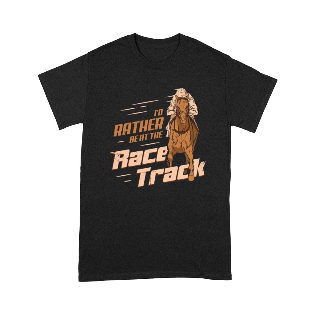 Id Rather Be At The Race Track Horse Racing Gift Comfort T-shirt