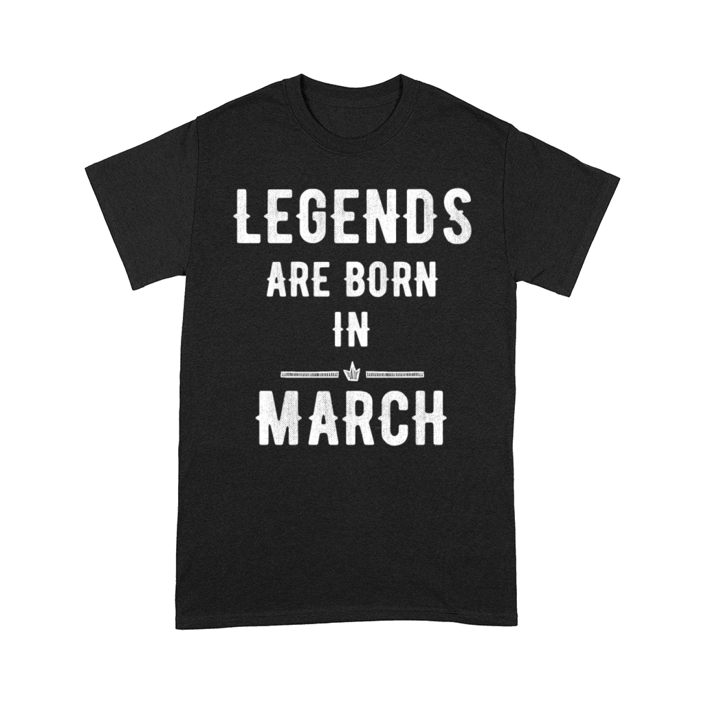Legends are born in march Comfort T-shirt