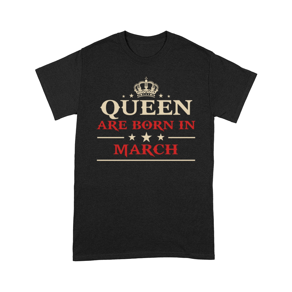 Queen Are Born in March Comfort T-shirt