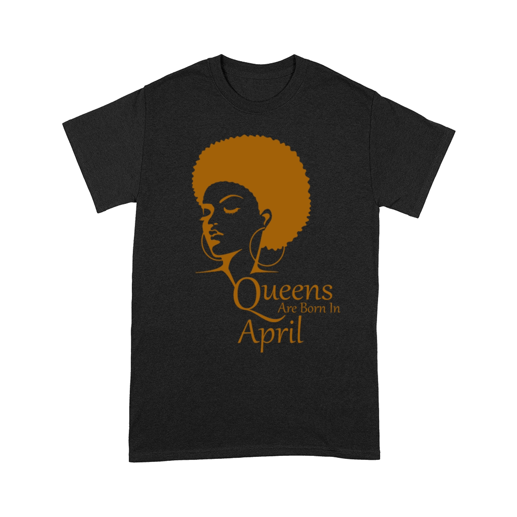 Queens Are Born In April Black Women Birthday Comfort T-shirt