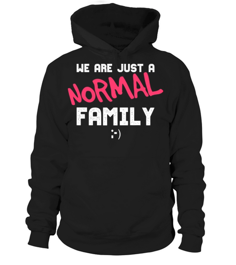 Funny Family Gift For A Normal Family Hoodie Unisex
