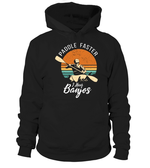 Paddle Faster I Hear Banjos Camping Kayak Hoodie Unisex