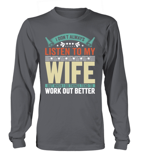 i dont always listen to my wife 1 Long sleeved Unisex