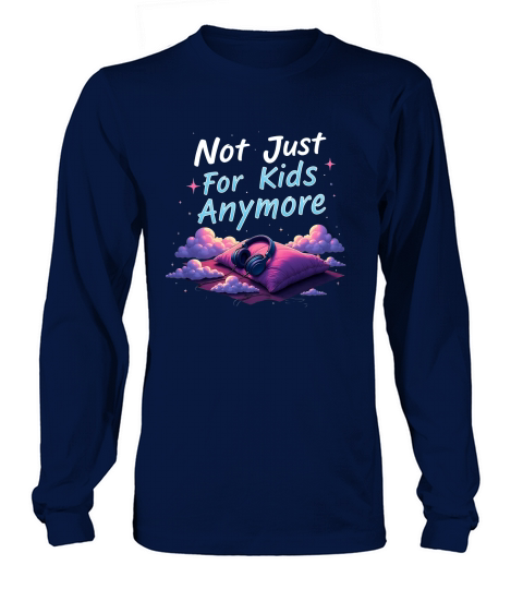 Not just for kids anymore Long sleeved Unisex