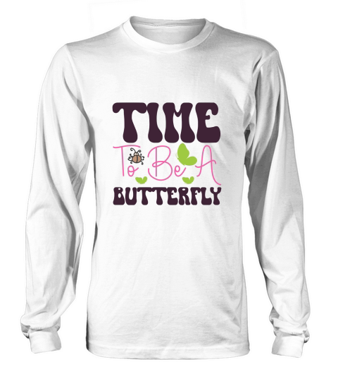 Time To Be A Butterfly Long sleeved Unisex