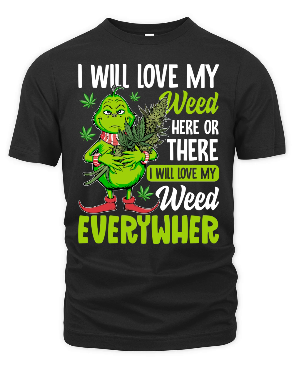 I WILL LOVE MY WEED HERE OR THERE I WILL LOVE MY WEED EVERYWHER Organic Unisex T-shirt