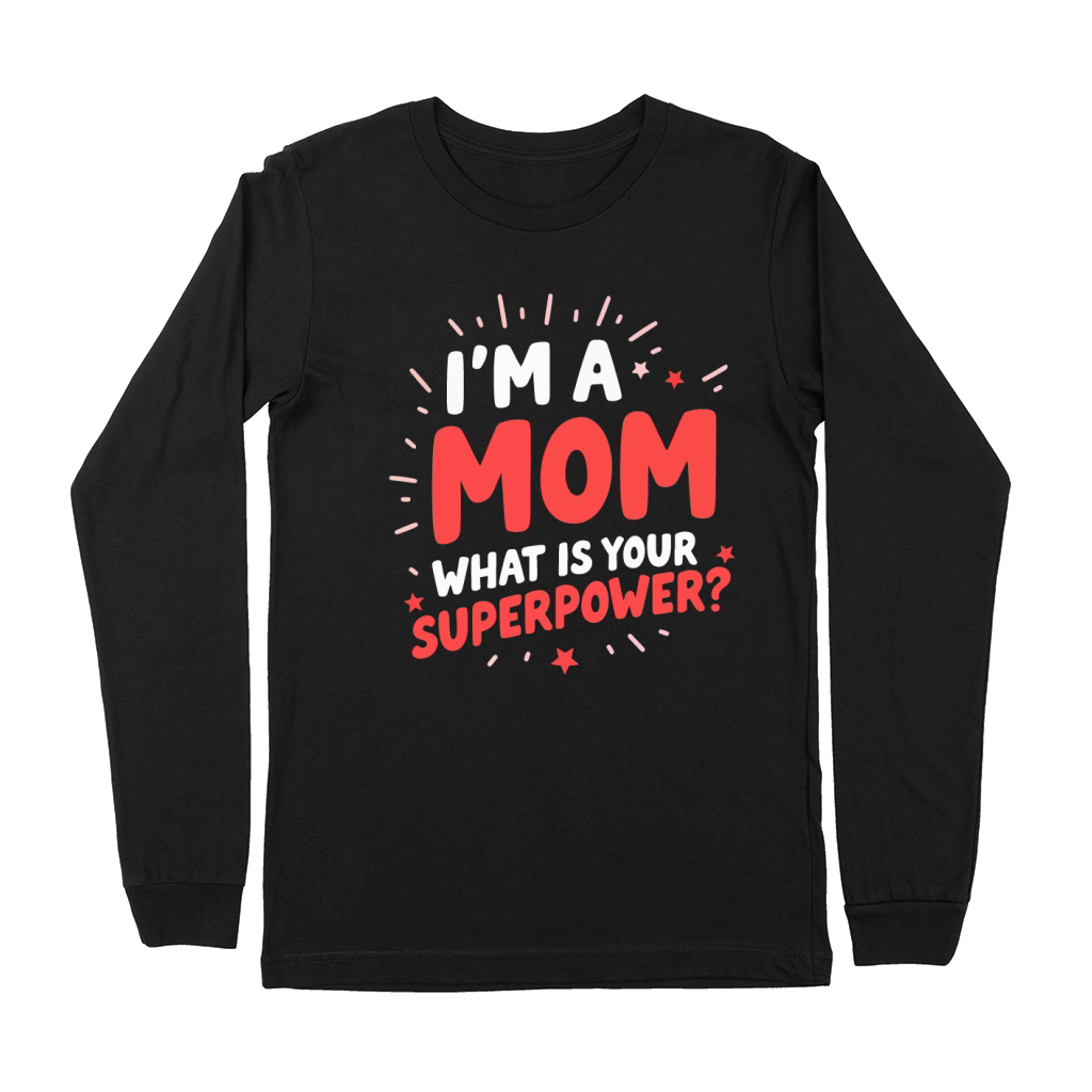 Im a mom what is your superpower Premium Long Sleeve