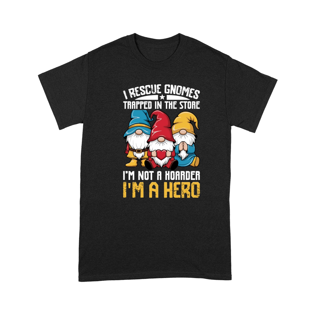 I RESCUE GNOMES TRAPPED IN THE STORE IM NOT A HORRDER IM A HERO Premium T-shirt