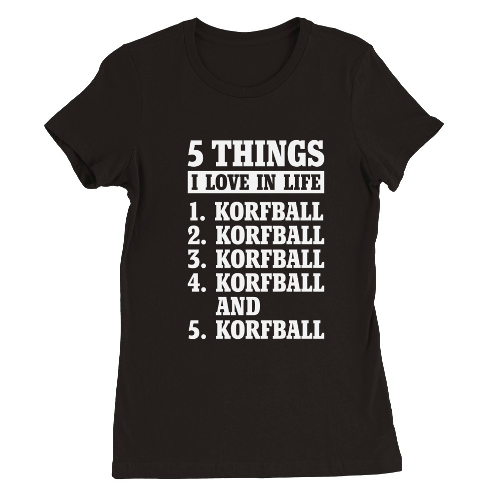 5 Things I Love In Life Korfball Premium Womens Crewneck T-shirt