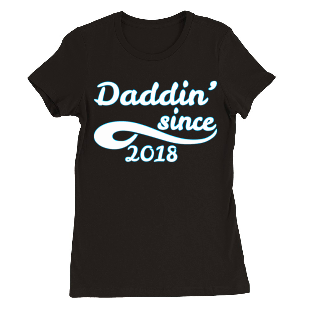 Daddin Since 2018 Happy Fathers Day Premium Womens Crewneck T-shirt