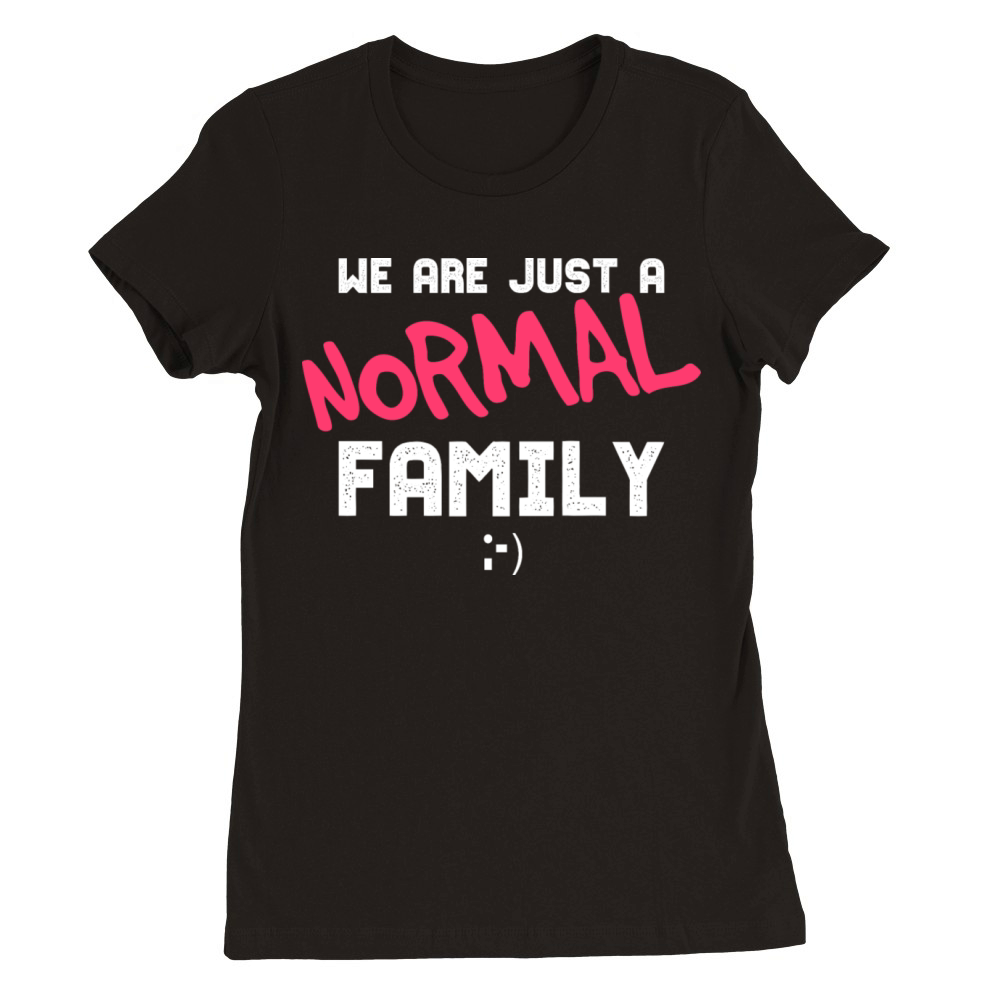 Funny Family Gift For A Normal Family Premium Womens Crewneck T-shirt