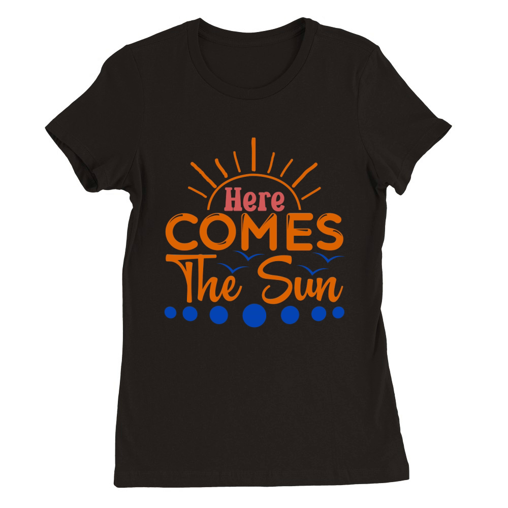 Here comes the sun 1 Premium Womens Crewneck T-shirt