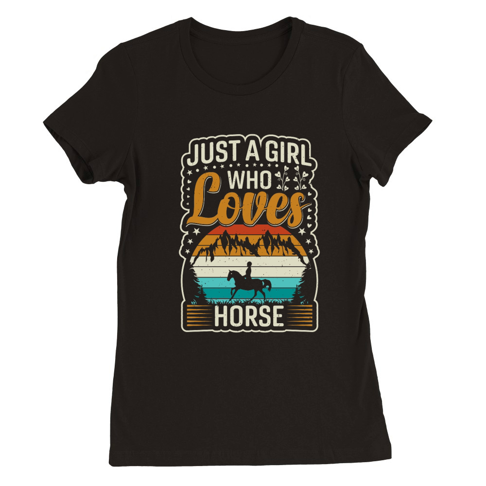just a girl who loves horse . horse motivational quotes horse. Premium Womens Crewneck T-shirt