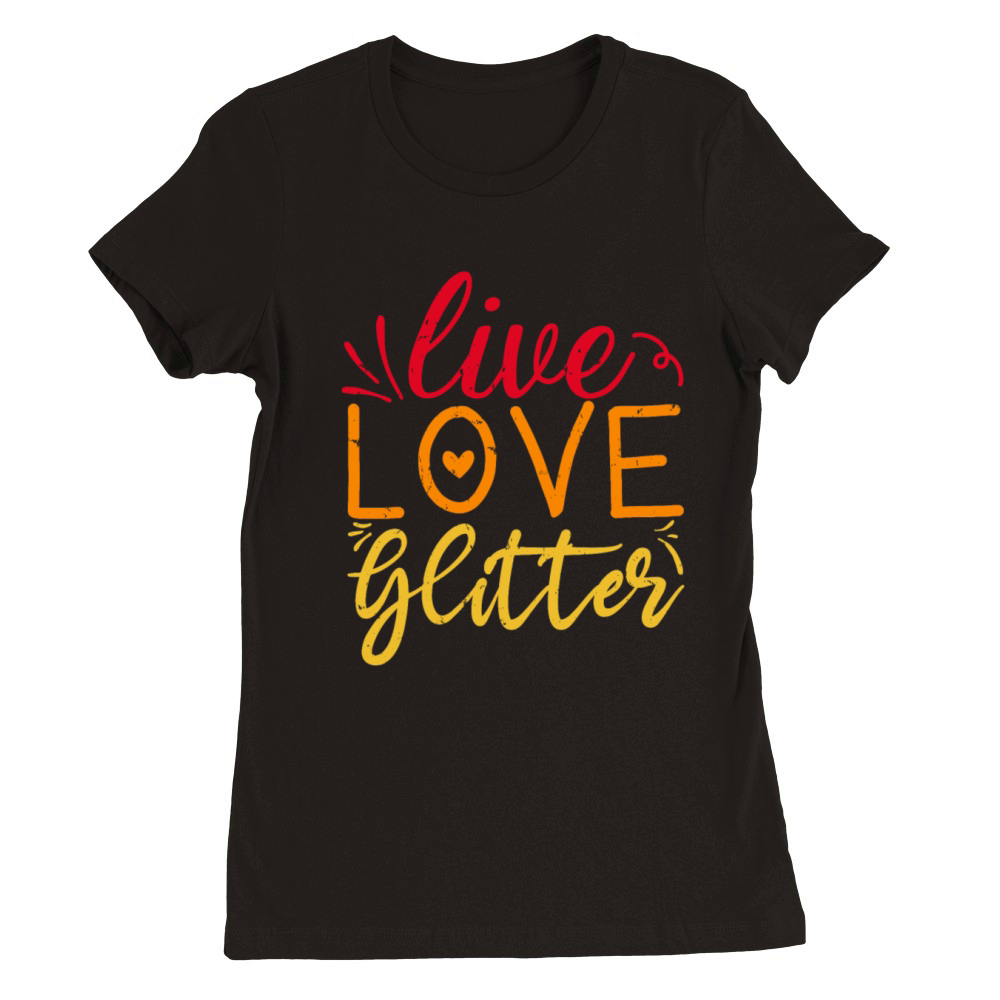Live Love Glitter Crafting Lover Retro Vintage Premium Womens Crewneck T-shirt