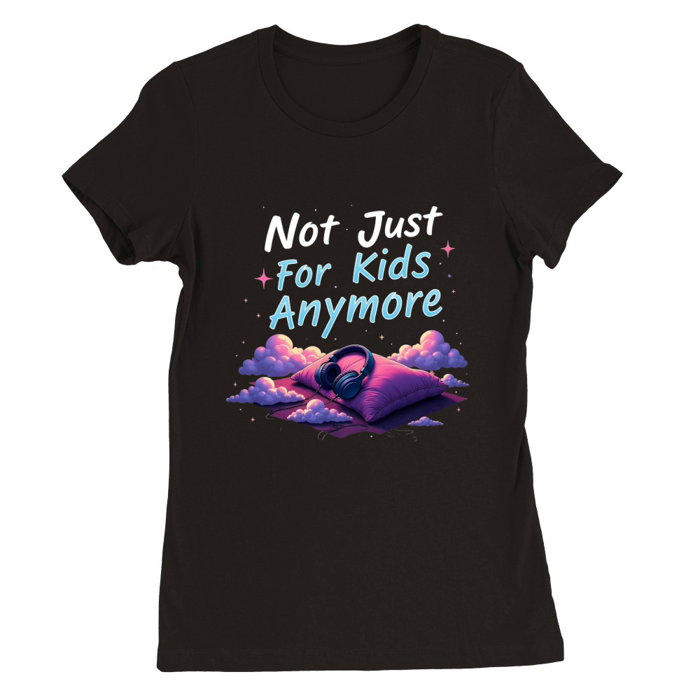 Not just for kids anymore Premium Womens Crewneck T-shirt