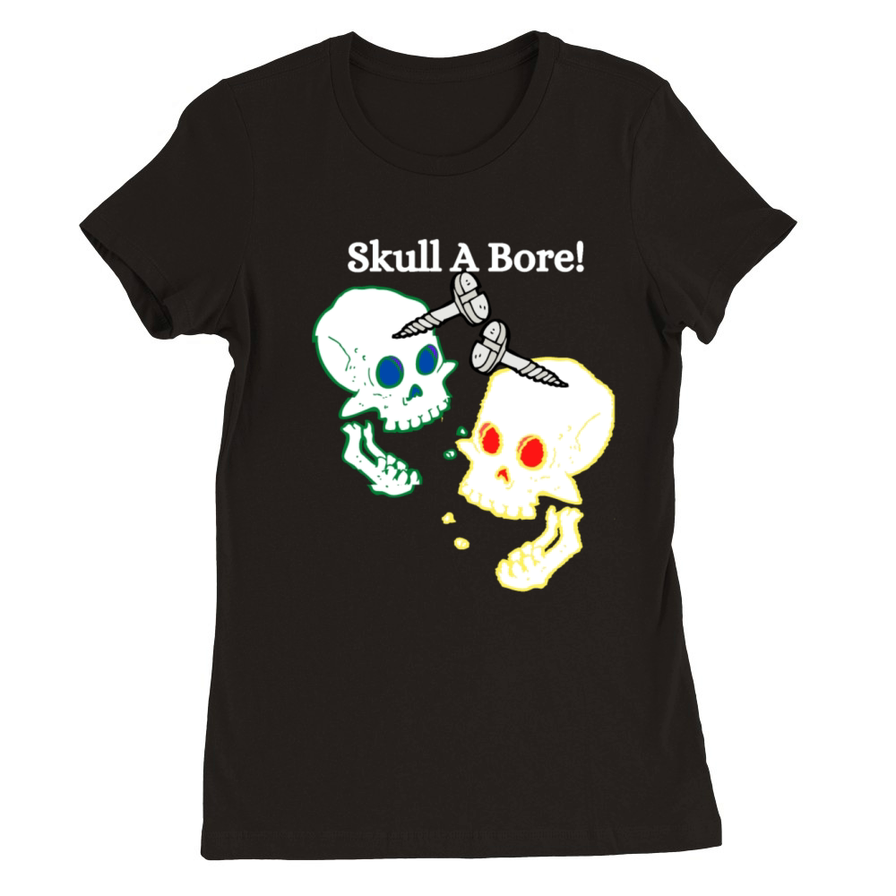skull a bore Premium Womens Crewneck T-shirt