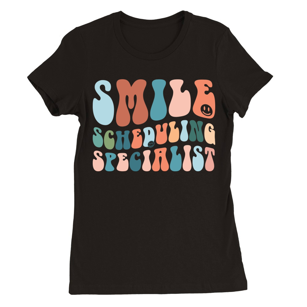 Smile Scheduling Specialist Premium Womens Crewneck T-shirt