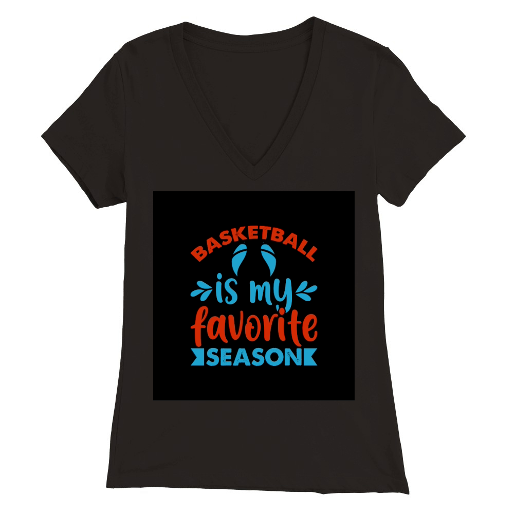 Basketball is my favorite season Premium Womens V-Neck T-shirt