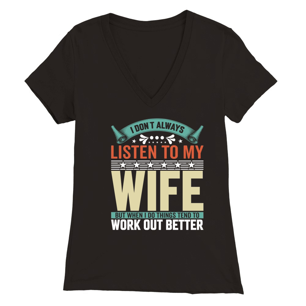 i dont always listen to my wife 1 Premium Womens V-Neck T-shirt