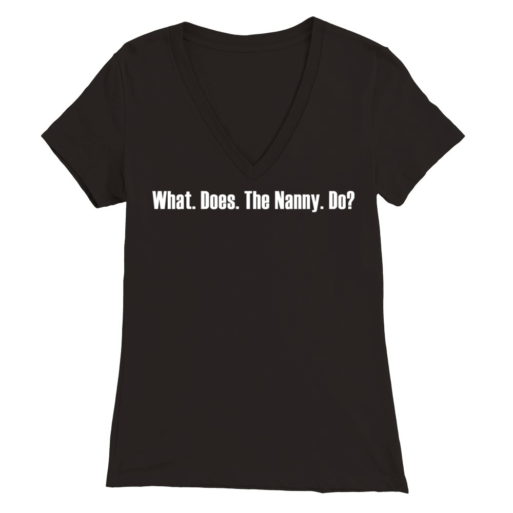 What Does The Nanny Do Meme Premium Womens V-Neck T-shirt