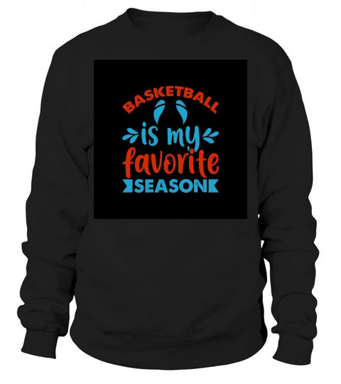Basketball is my favorite season Sweatshirt Unisex