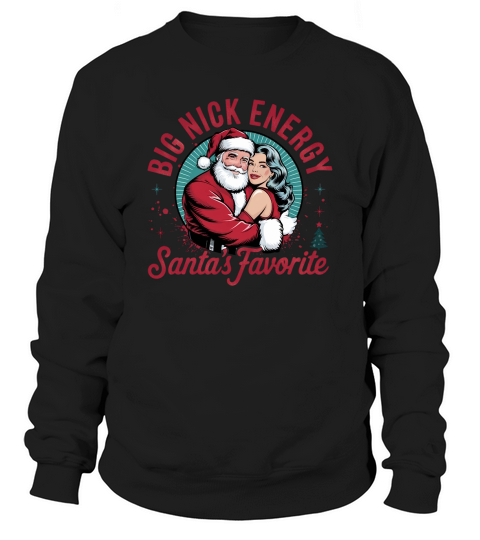 Big nick energy santas favorite Sweatshirt Unisex
