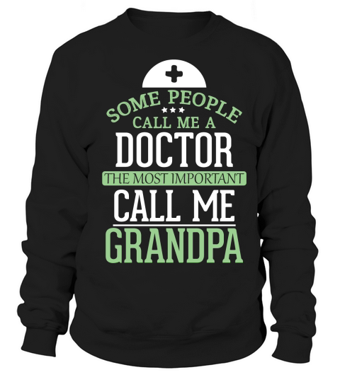 father day some people call me doctor the most important call ke grandpa Sweatshirt Unisex