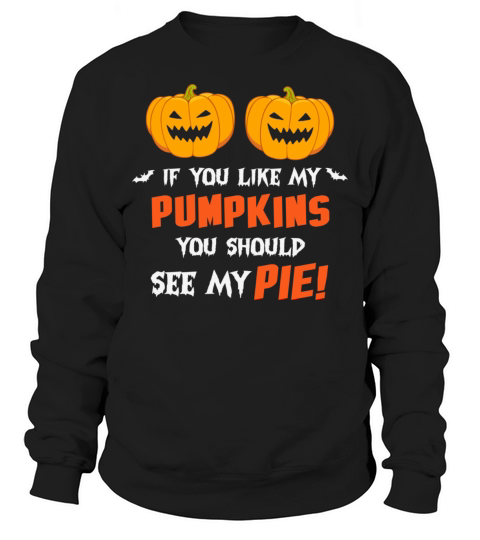 Happy Halloween If You Like My Pumpkins You Should Sweatshirt Unisex