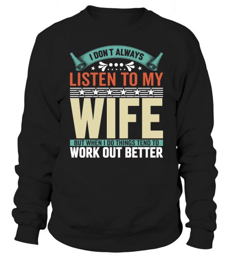 i dont always listen to my wife 1 Sweatshirt Unisex