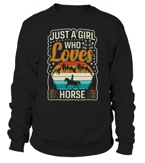 just a girl who loves horse . horse motivational quotes horse. Sweatshirt Unisex