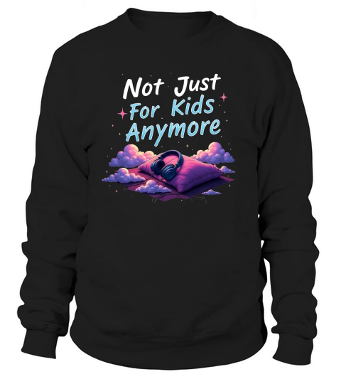 Not just for kids anymore Sweatshirt Unisex