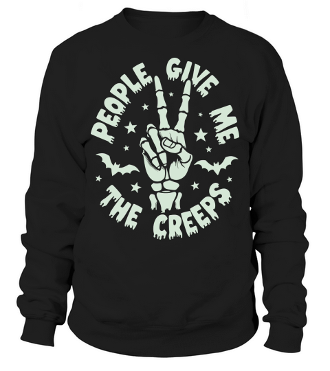 People Give Me The Creeps Sweatshirt Unisex